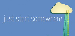 just_start_somewhere.jpg